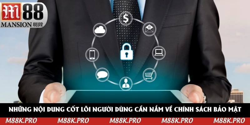 Những nội dung cốt lõi người dùng cần nắm về chính sách bảo mật