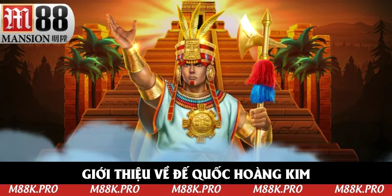 Giới thiệu về game Đế Quốc Hoàng Kim Giới thiệu về game Đế Quốc Hoàng Kim