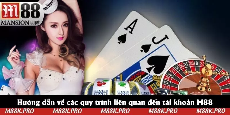 Hướng dẫn về các quy trình liên quan đến tài khoản M88
