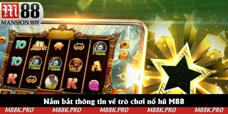 Nắm bắt thông tin về trò chơi nổ hũ M88