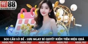Soi Cầu Lô Đề M88 - Lưu Ngay Bí Quyết Kiếm Tiền 2025